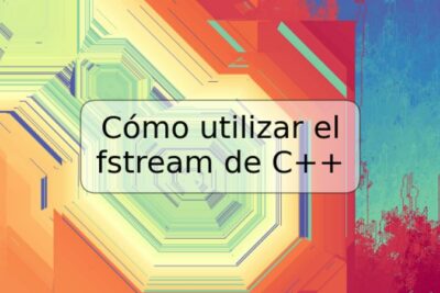 Cómo utilizar el fstream de C++
