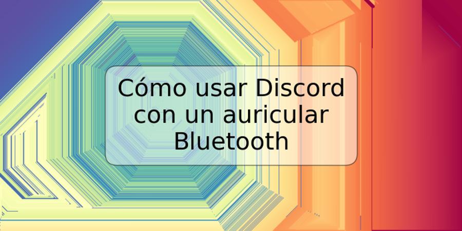 Cómo usar Discord con un auricular Bluetooth