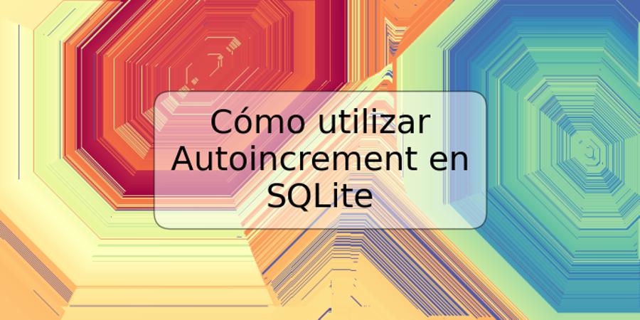 Cómo utilizar Autoincrement en SQLite