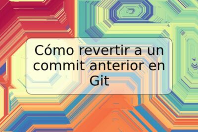 Cómo revertir a un commit anterior en Git