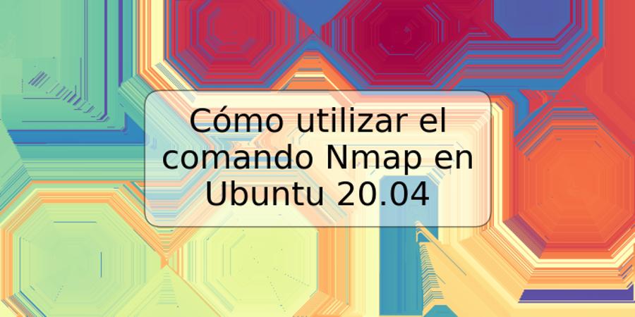 Cómo utilizar el comando Nmap en Ubuntu 20.04