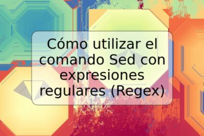 Cómo utilizar el comando Sed con expresiones regulares (Regex)