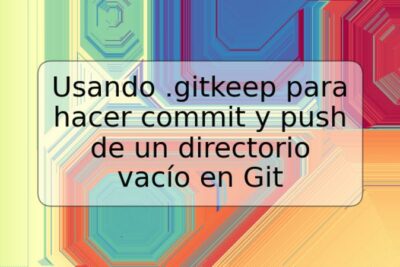 Usando .gitkeep para hacer commit y push de un directorio vacío en Git
