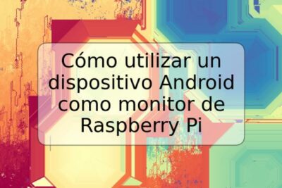 Cómo utilizar un dispositivo Android como monitor de Raspberry Pi