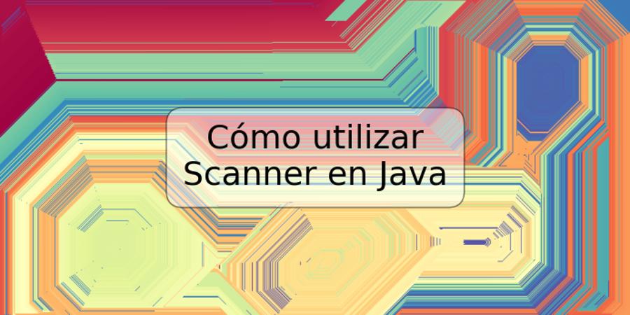 Cómo utilizar Scanner en Java