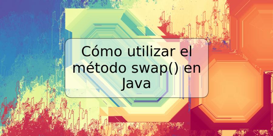 Cómo utilizar el método swap() en Java