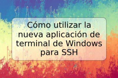 Cómo utilizar la nueva aplicación de terminal de Windows para SSH