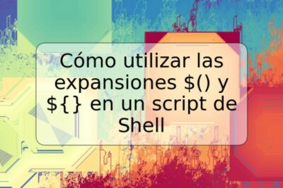 Cómo utilizar las expansiones $() y ${} en un script de Shell