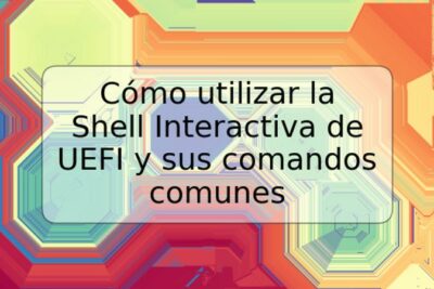 Cómo utilizar la Shell Interactiva de UEFI y sus comandos comunes