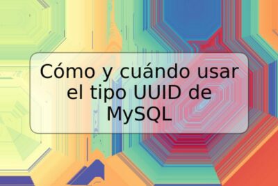 Cómo y cuándo usar el tipo UUID de MySQL