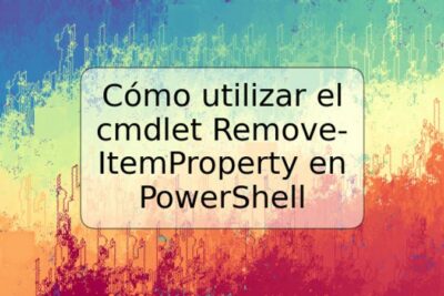 Cómo utilizar el cmdlet Remove-ItemProperty en PowerShell