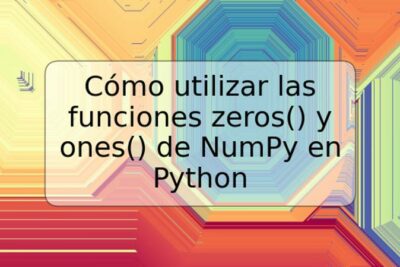 Cómo utilizar las funciones zeros() y ones() de NumPy en Python