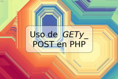 Uso de $_ GET y $_ POST en PHP