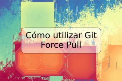 Cómo utilizar Git Force Pull
