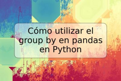 Cómo utilizar el group by en pandas en Python