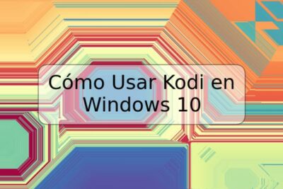 Cómo Usar Kodi en Windows 10