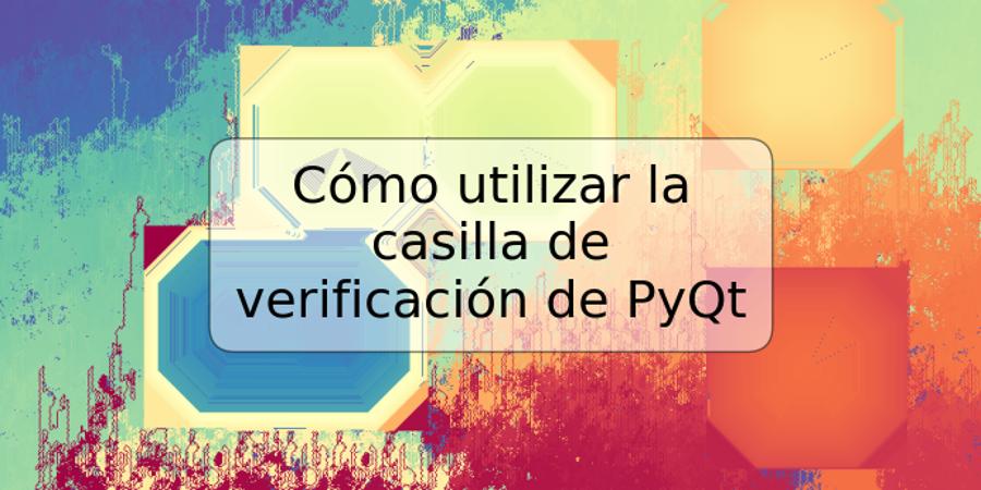 Cómo utilizar la casilla de verificación de PyQt