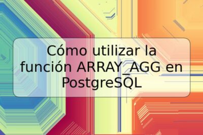 Cómo utilizar la función ARRAY_AGG en PostgreSQL