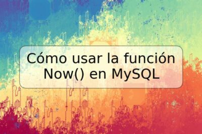 Cómo usar la función Now() en MySQL