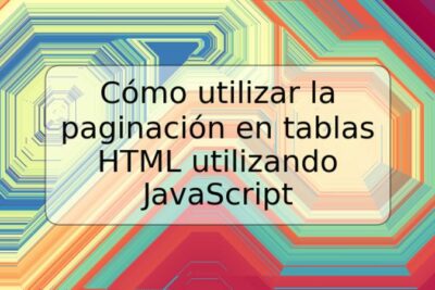 Cómo utilizar la paginación en tablas HTML utilizando JavaScript