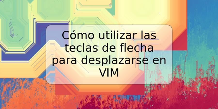 Cómo utilizar las teclas de flecha para desplazarse en VIM