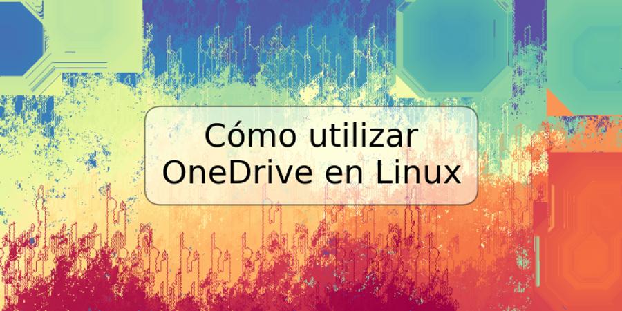 Cómo utilizar OneDrive en Linux