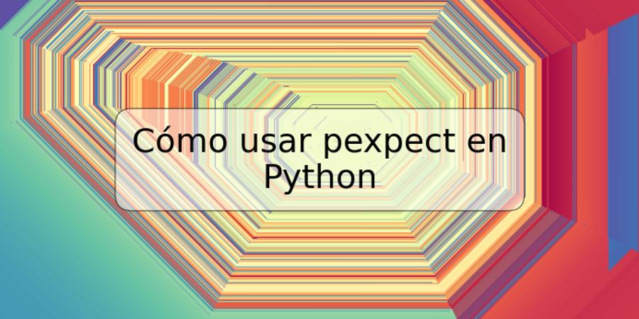 Cómo usar pexpect en Python