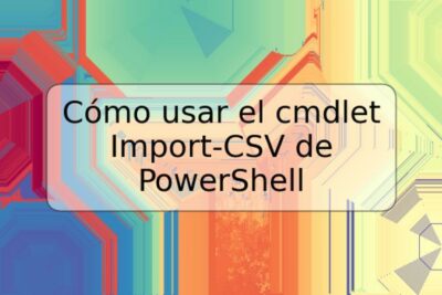 Cómo usar el cmdlet Import-CSV de PowerShell