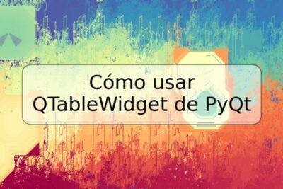 Cómo usar QTableWidget de PyQt