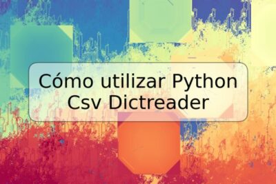 Cómo utilizar Python Csv Dictreader