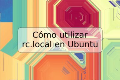Cómo utilizar rc.local en Ubuntu