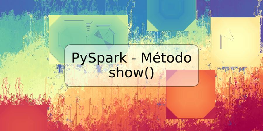 PySpark - Método show()