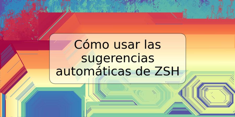 Cómo usar las sugerencias automáticas de ZSH