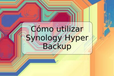 Cómo utilizar Synology Hyper Backup