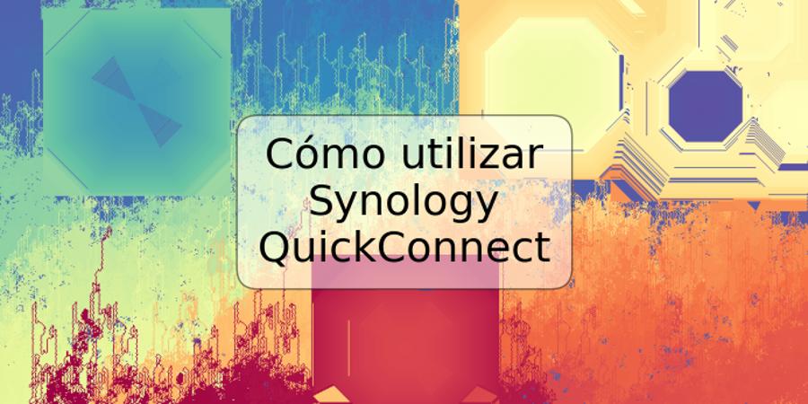 Cómo utilizar Synology QuickConnect