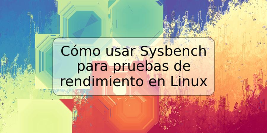 Cómo usar Sysbench para pruebas de rendimiento en Linux