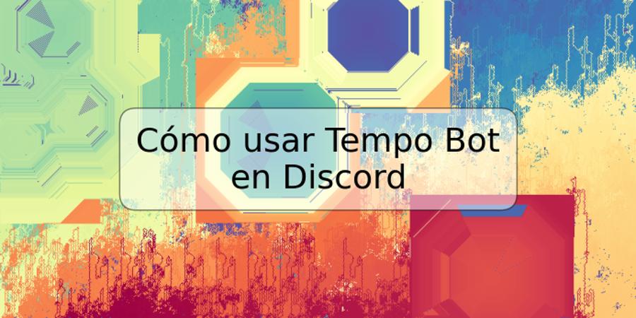 Cómo usar Tempo Bot en Discord