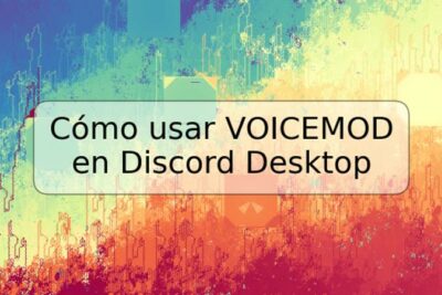 Cómo usar VOICEMOD en Discord Desktop