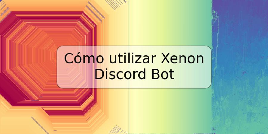 Cómo utilizar Xenon Discord Bot