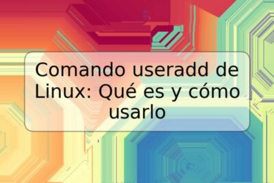 Comando useradd de Linux: Qué es y cómo usarlo