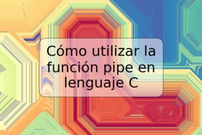 Cómo utilizar la función pipe en lenguaje C