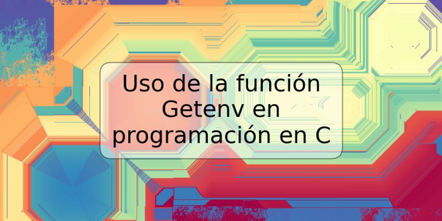 Uso de la función Getenv en programación en C