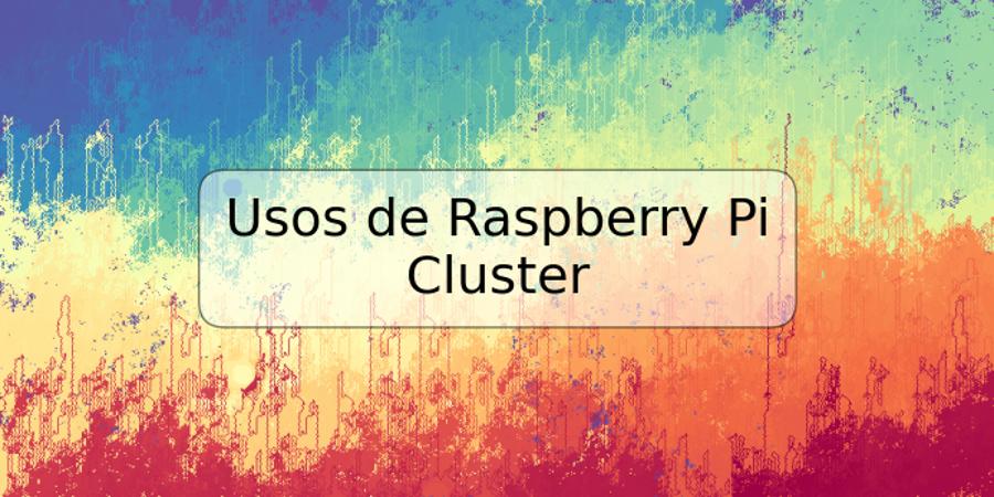 Usos de Raspberry Pi Cluster