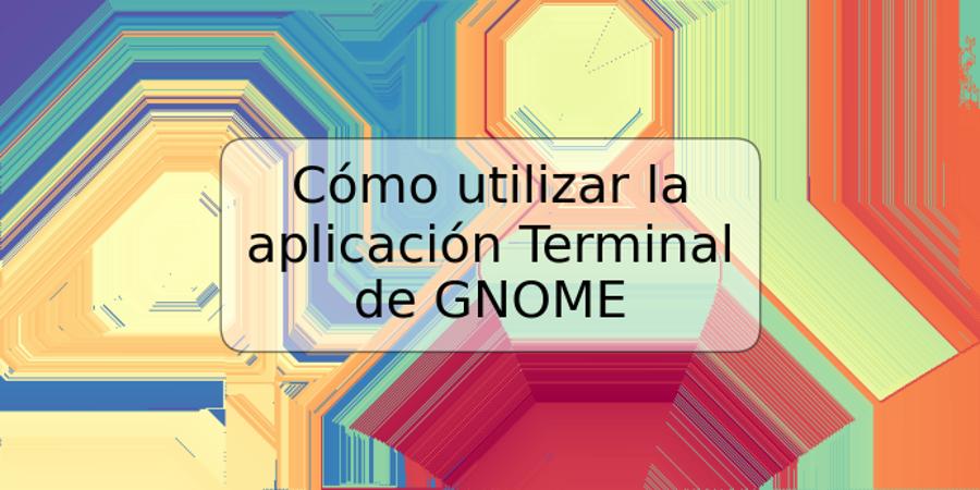 Cómo utilizar la aplicación Terminal de GNOME