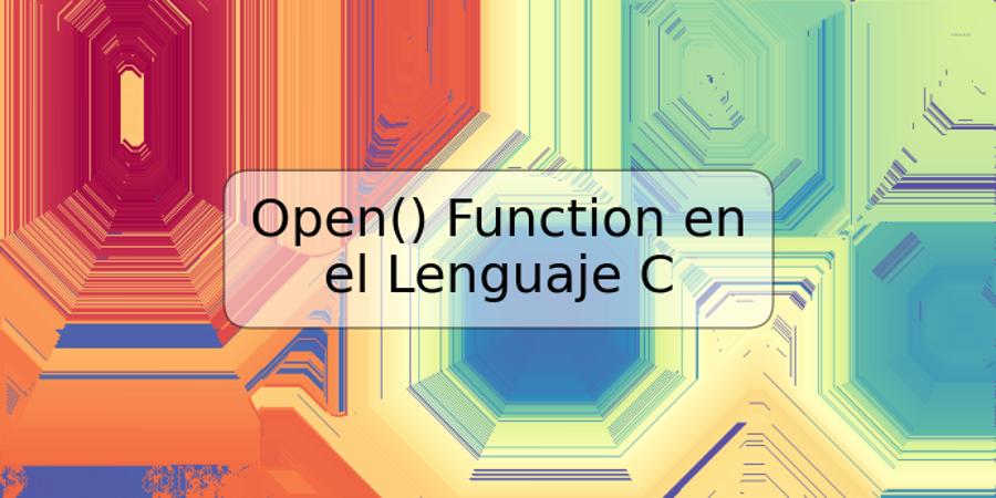 Open() Function en el Lenguaje C