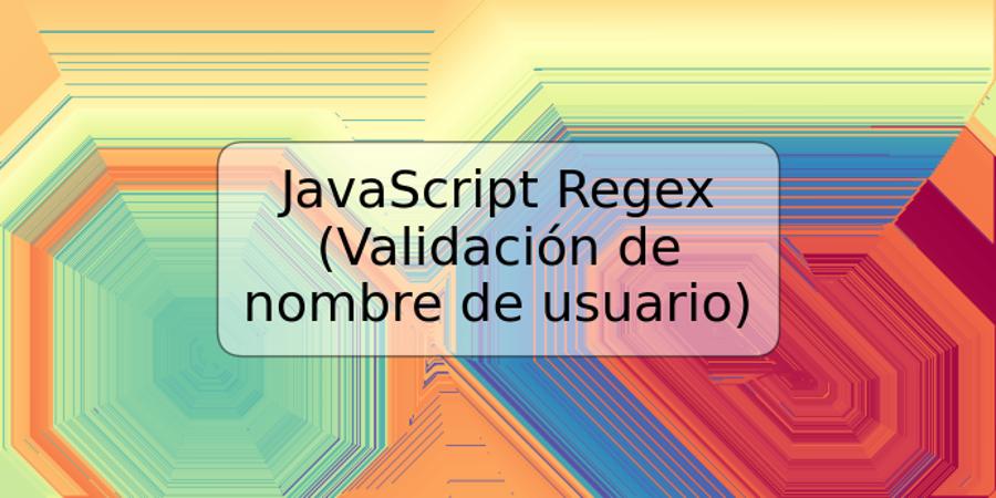 JavaScript Regex (Validación de nombre de usuario)