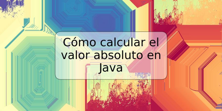 Cómo calcular el valor absoluto en Java