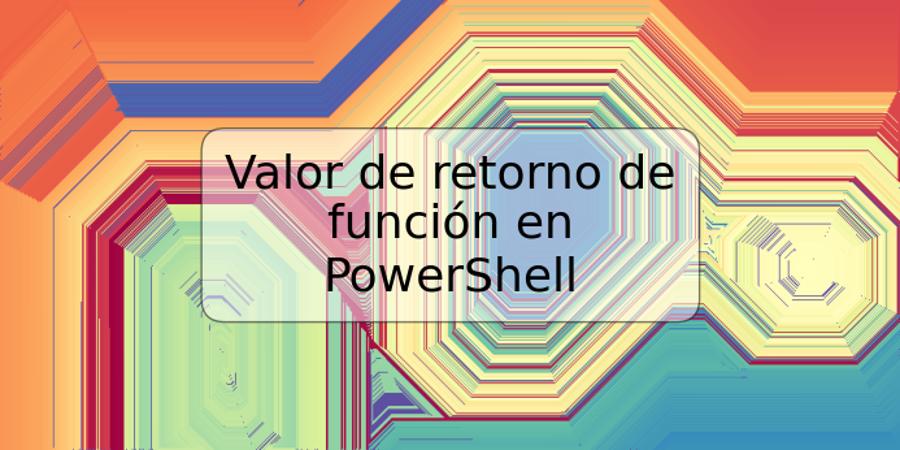 Valor de retorno de función en PowerShell