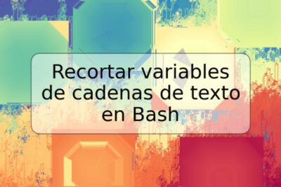 Recortar variables de cadenas de texto en Bash