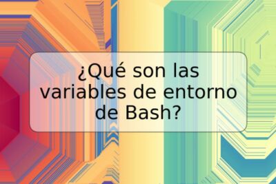 ¿Qué son las variables de entorno de Bash?